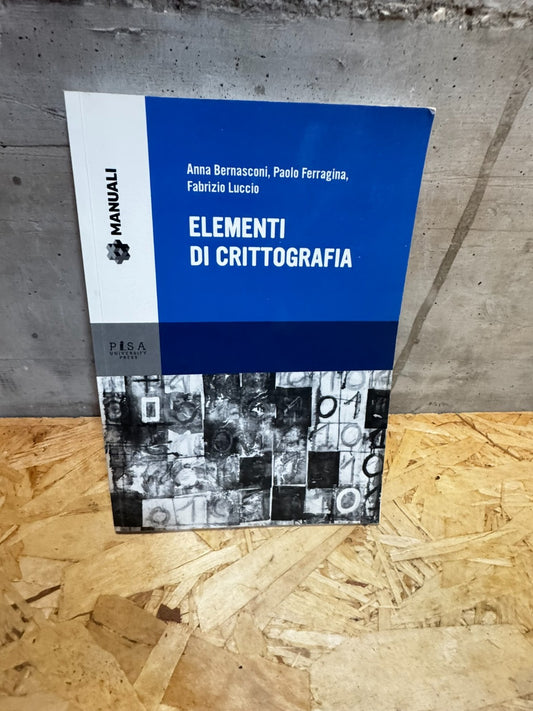 Elementi di crittografia - Anna Bernasconi, Paolo Ferragina, Fabrizio Luccio